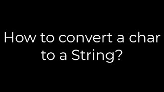 Java :How to convert a char to a String?(5solution)
