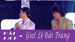 Hài Kich : Giọt Lệ Đài Trang - Hoài Linh - Chí Tài - Trường Giang - Trung Dân - Quỳnh Hương