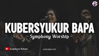 Kubersyukur Bapa - Symphony Rohani (Lirik) | Lagu Rohani Terbaru 2025