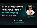 Don't Go South With Next.js Caching – Supercharging Performance by Tapas Adhikary | React Nexus 2025
