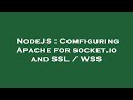 NodeJS : Comfiguring Apache for socket.io and SSL / WSS