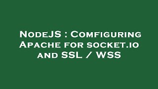 NodeJS : Comfiguring Apache for socket.io and SSL / WSS