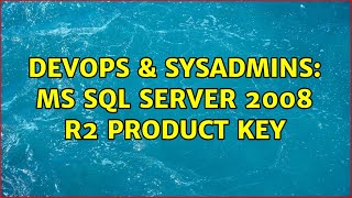 DevOps & SysAdmins: MS SQL Server 2008 R2 Product Key (3 Solutions!!)