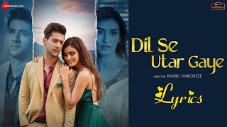 Dil Se Utar Gaye Lyrics - Raj Barman | Paras Arora & Manmeet Kaur | Anjjan B, Kumaar