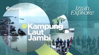 KAMPUNG LAUT JAMBI - IZZAH EXPLORE