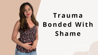 Trauma Bonded With Shame| Why It's Hard to LET GO of Toxic Relationships