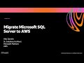 AWS re:Invent 2020: Migrate Microsoft SQL Server to AWS