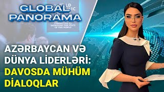 İqtisadiyyat və siyasət: Azərbaycanın Davosdan güclənən mövqeyi | GLOBAL PANORAMA