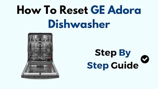How To Reset GE Adora Dishwasher