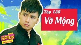 5Plus Online | Tập 135 | Vỡ Mộng | Phim Hài Mới Nhất 2017