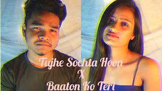 Tujhe Sochta Hoon x Baaton Ko Teri | KK | Arijit Singh | Cover by Aarohii ft.Sangram |