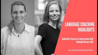 Language Coaching in a nutshell. Talking to Gabriella Kovacs ACC Language Coach