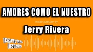 Jerry Rivera - Amores Como El Nuestro (Versión Karaoke)