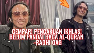 Gempar! Pengakuan ikhlas! Radhi OAG belum pandai baca Al-Quran