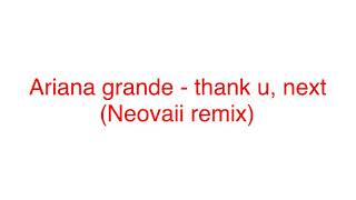 Ariana Grande - Thank U Next Neovaii Remix