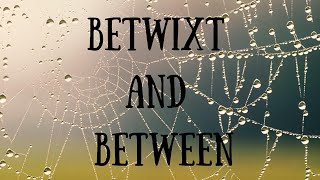 Betwixt and Between