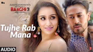 Full Audio: Tujhe Rab Mana | Baaghi3 | Tiger Shroff  | Shraddha Kapoor |  Rochak Kohli  Feat. Shaan