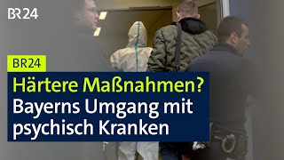 Härtere Maßnahmen? Bayerns Umgang mit psychisch Kranken | BR24live