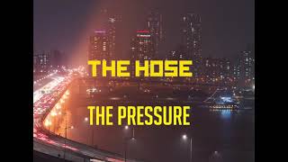 The Hose - The Pressure