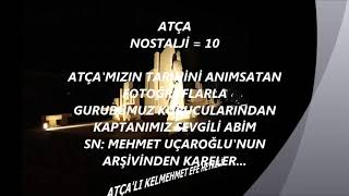 ATÇA NOSTALJİ = 10