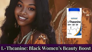 The Benefits of L Theanine Black Women NEED to Know #blackwomenhealth