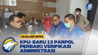 KPU: Baru 13 Parpol Perbaiki Verifikasi Administrasi