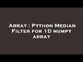 Array : Python Median Filter for 1D numpy array