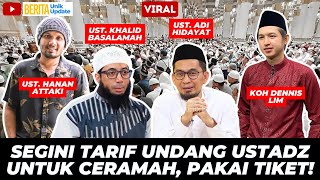 VIRAL! SEGINI TARIF CERAMAH USTADZ ADI HIDAYAT, KHALID BASALAMAH, DENNIS LIM, DAN HANAN ATTAKI!