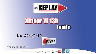 REPLAY - Xibar Yi 13H du 26 juillet 2016 - invité : Me MAME ADAMA GUEYE