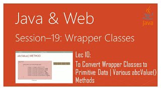 Wrapper Classes in Java | #10 | To Convert Wrapper Classes to Primitive Data | abcValue() Methods