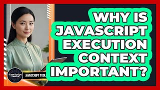 Why Is JavaScript Execution Context Important? - JavaScript Toolkit