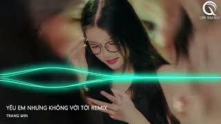 YÊU EM NHƯNG KHÔNG VỚI TỚI x VỞ KỊCH CỦA EM REMIX TIKTOK - TỪNG NGÀY CỨ THẾ ANH VẪN LẶNG THINH REMIX