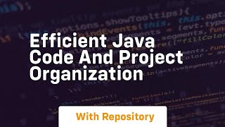 Efficient java code and project organization