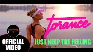 Torance - Just Keep The Feeling (Official Music Video)