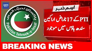 Breaking News | Live Updates | PTI Kay 17 Arkaan Sindh House Mai Maujood | Dawn News