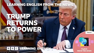 Trump returns to power: BBC Learning English from the News