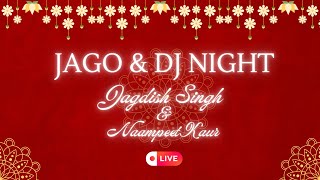 LIVE JAGO \u0026 DJ NIGHT  JAGDISH SINGH \u0026 NAAMPREET KAUR