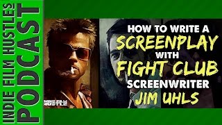 How To Write A Screenplay with Fight Club Screenwriter Jim Uhls - IFH 089