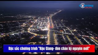 Đặc sắc chương trình  Hậu Giang- đón chào kỷ nguyên mới