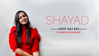 Shayad - Love Aaj Kal | Female Cover | Namita Choudhary | Pritam | Arijit Singh | Kartik | Sara Ali