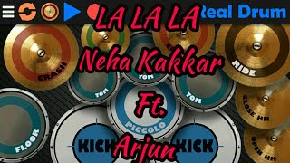 La La La -Neha Kakkar Ft. Arjun Real Drum Cover