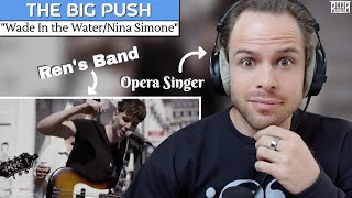My First Time Hearing The Big Push! Professional Singer Reaction (& Analysis) | "Wade In the Water"