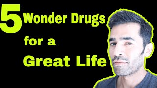 5 Wonder Drugs for a Great Life