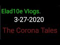 Elad10e Vlogs: The Corona Tales pt 1. 3-27-20