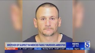 Brother of suspect in Merced family murders arrested