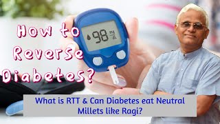 How to Reverse Diabetes? || What is RTT & Can Diabetes eat Neutral Millets like Ragi? || Dr Khadar