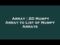 Array : 2D Numpy Array to List of Numpy Arrays