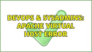 DevOps & SysAdmins: Apache Virtual Host error