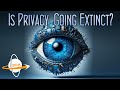 Is Privacy Going Extinct?