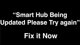 Smart Hub being Updated Please Try again Later  -  Fix it Now
